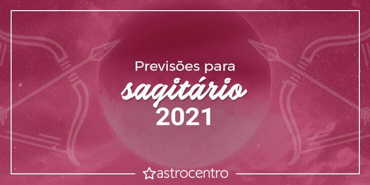 Previsões de Sagitário para 2021