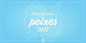 previsão para Peixes 2022